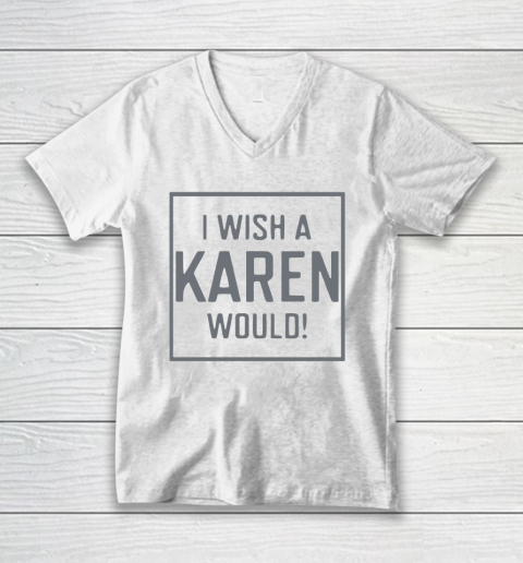 I Wish A Karen Would V-Neck T-Shirt 2