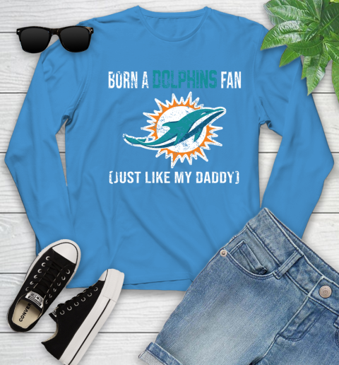 NFL Miami Dolphins Football Loyal Fan Just Like My Daddy Shirt Youth Long Sleeve 7