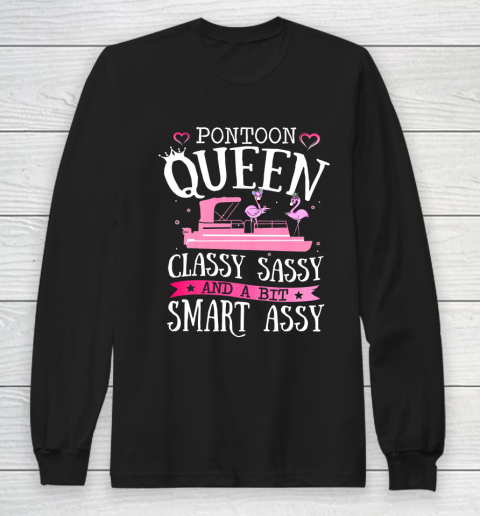 PONTOON QUEEN CLASSY SASSY and a bit Smart ASSY Lake Life Long Sleeve T-Shirt