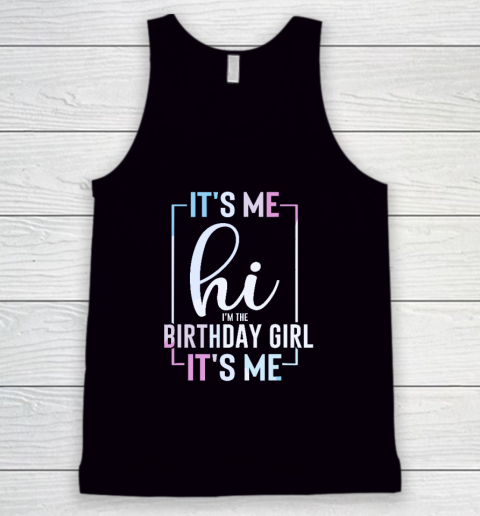 It's Me Hi I'm The Birthday Girl It's Me  Girls Birthday Party Tank Top