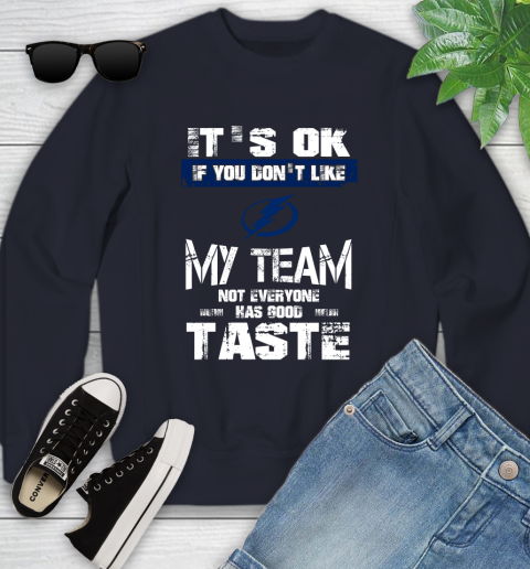 Tampa Bay Lightning NHL Hockey It's Ok If You Don't Like My Team Not Everyone Has Good Taste Youth Sweatshirt 2