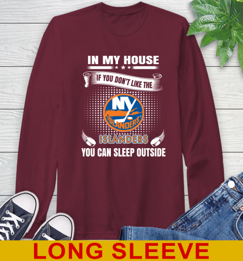 New York Islanders NHL Hockey In My House If You Don't Like The Islanders You Can Sleep Outside Shirt Long Sleeve T-Shirt 7