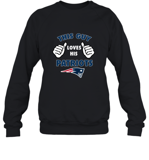 This Guy Loves His New England Patriots Sweatshirt