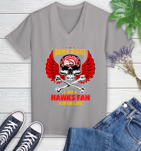 NBA Damn Right I Am A Atlanta Hawks Win Or Lose Skull Basketball Sports Women's V-Neck T-Shirt 4