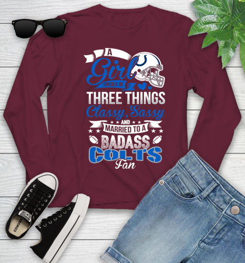 Indianapolis Colts NFL Football A Girl Should Be Three Things Classy Sassy And A Be Badass Fan Youth Long Sleeve 6