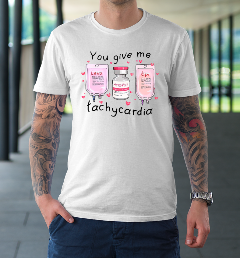 You Give Me Tachycardia Funny ICU Nurse Life Valentines Day T-Shirt