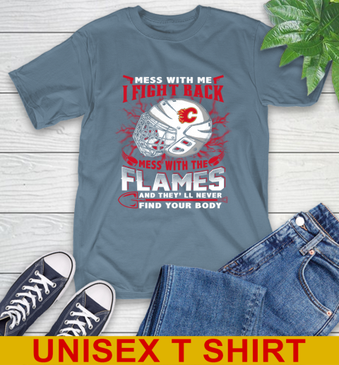 NHL Hockey Calgary Flames Mess With Me I Fight Back Mess With My Team And They'll Never Find Your Body Shirt T-Shirt 8
