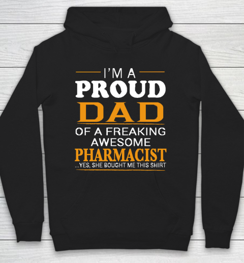 Father's Day Funny Gift Ideas Apparel  Proud Dad of Freaking Awesome PHARMACIST She bought me this Hoodie
