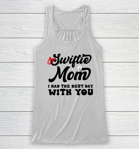 Swiftie Mom I Had The Best Day With You Mother's Day Racerback Tank