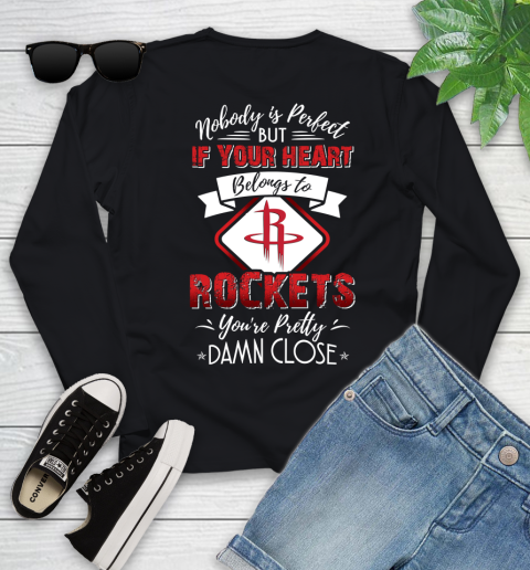 NBA Basketball Houston Rockets Nobody Is Perfect But If Your Heart Belongs To Rockets You're Pretty Damn Close Shirt Youth Long Sleeve