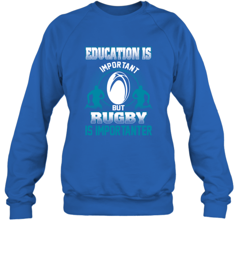 Education Is Important But Rugby Is Importanter Sweatshirt 4