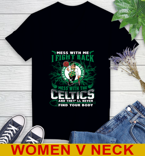 NBA Basketball NBA Basketball Boston Celtics Mess With Me I Fight Back Mess With My Team And They'll Never Find Your Body Shirt Women's V-Neck T-Shirt