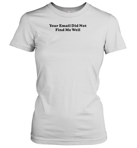 Middle Class Fancy Store Your Email Did Not Find Me Well Women's T