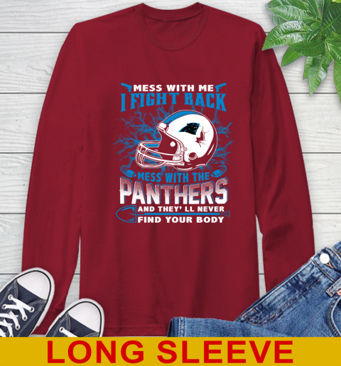 NFL Football Carolina Panthers Mess With Me I Fight Back Mess With My Team And They'll Never Find Your Body Shirt Long Sleeve T-Shirt 9