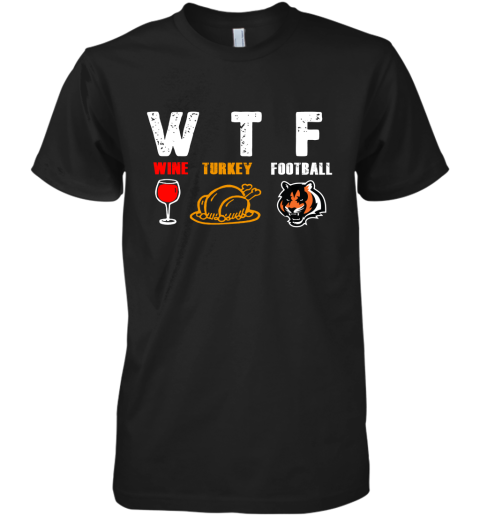 WTF Wine Turkey Football Cincinnati Bengals Thanksgiving Premium Men's T-Shirt