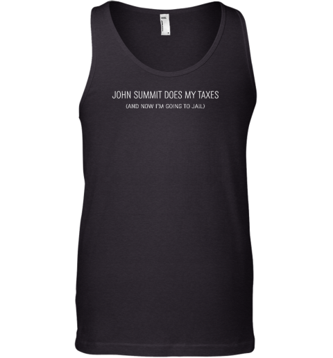 John Summit Does My Taxes And Now I'm Going To Jail Tank Top