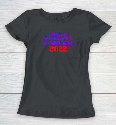 Funny Build Against Cancer 2022 Women's T-Shirt