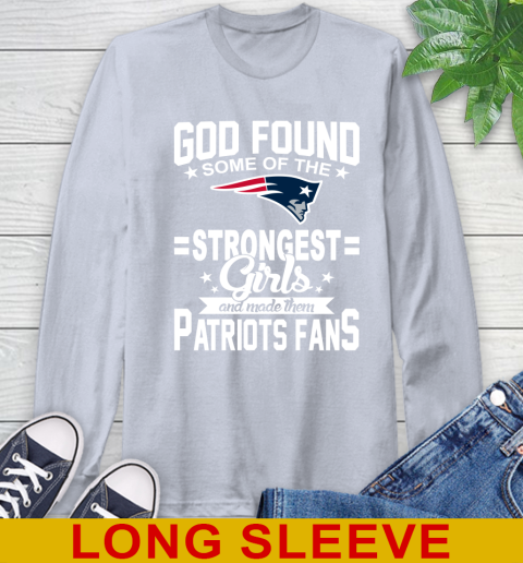 New England Patriots NFL Football God Found Some Of The Strongest Girls Adoring Fans Long Sleeve T-Shirt 6