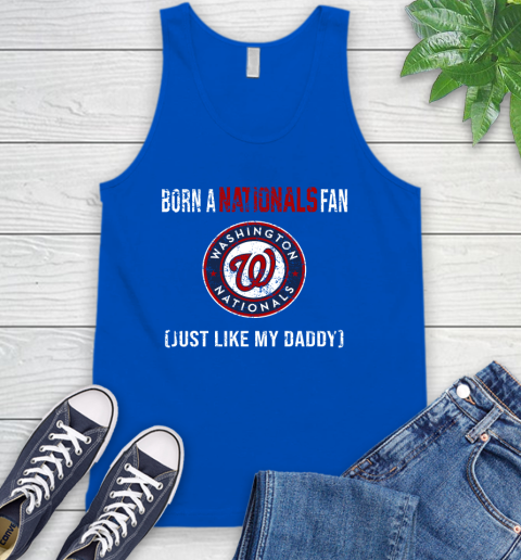 MLB Baseball Washington Nationals Loyal Fan Just Like My Daddy Shirt Tank Top 4