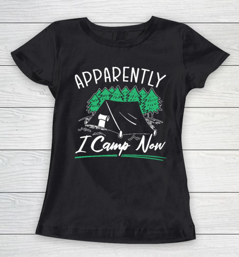 Apparently I Camp Now Funny Camper Camping Tent Women's T-Shirt