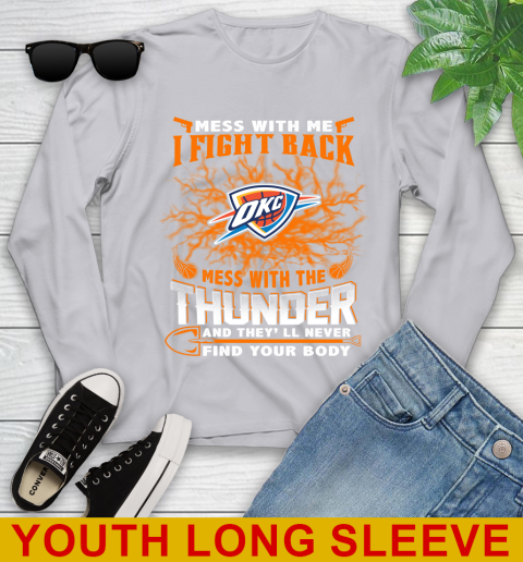NBA Basketball Oklahoma City Thunder Mess With Me I Fight Back Mess With My Team And They'll Never Find Your Body Shirt Youth Long Sleeve 5