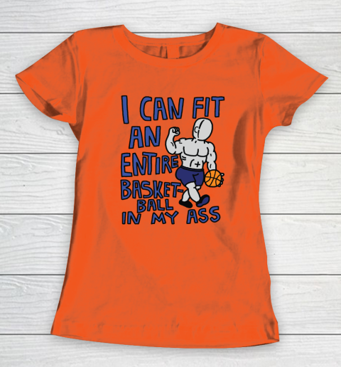 I Can Fit An Entire Basketball In My Ass Women's T-Shirt 2
