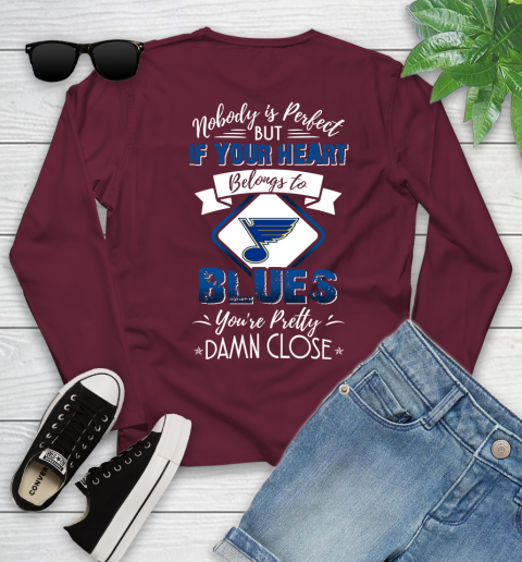 NHL Hockey St.Louis Blues Nobody Is Perfect But If Your Heart Belongs To Blues You're Pretty Damn Close Shirt Youth Long Sleeve 5