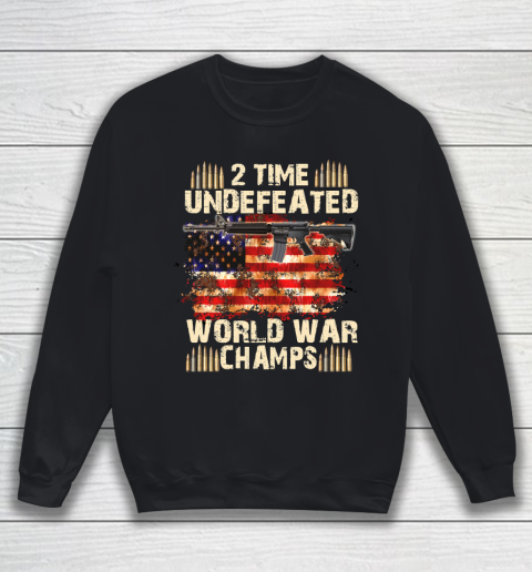 Veteran Shirt 2 Time Undefeated World War Champs 4th of July T Shirt Patriotic T Shirts Independence Day Sweatshirt