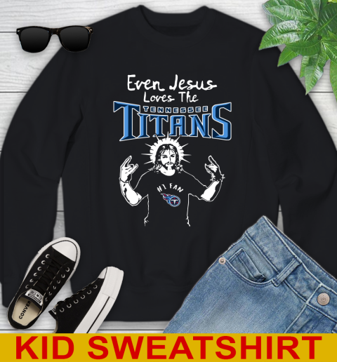 Tennessee Titans NFL Football Even Jesus Loves The Titans Shirt Youth Sweatshirt