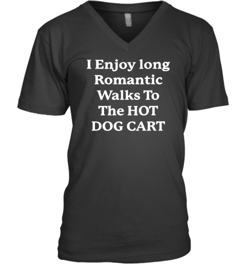 I Enjoy Long Romantic Walks To The Hot Dog Cart V-Neck T-Shirt