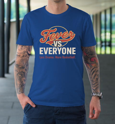 Indiana Fever vs Everyone Less Drama More Basketball T-Shirt 7