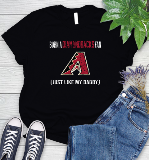 MLB Baseball Arizona Diamondbacks Loyal Fan Just Like My Daddy Shirt Women's T-Shirt