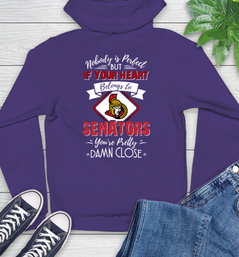 NHL Hockey Ottawa Senators Nobody Is Perfect But If Your Heart Belongs To Senators You're Pretty Damn Close Shirt Hoodie 5