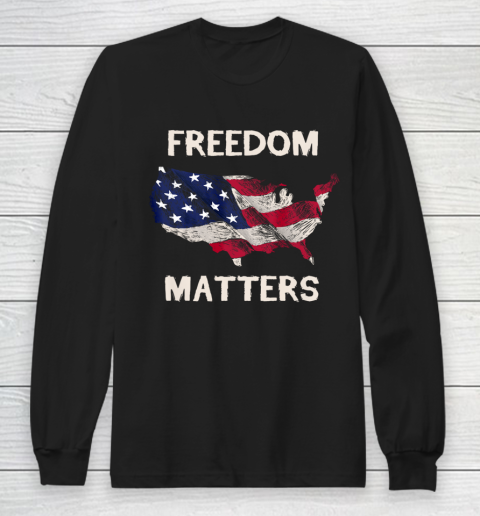 Freedom Matters Shirt American Flag Long Sleeve T-Shirt