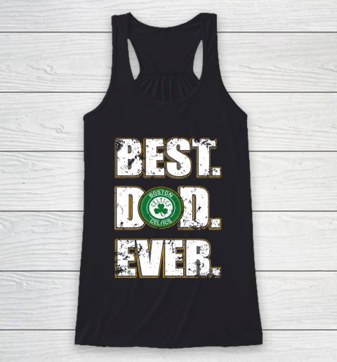 NBA Boston Celtics Basketball Best Dad Ever Family Shirt Racerback Tank