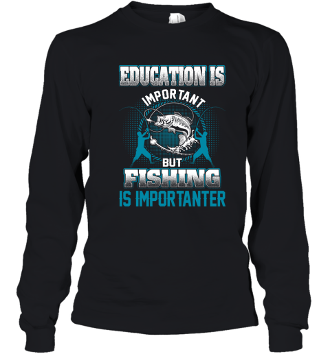 Education Is Important But Fishing Is Importanter Youth Long Sleeve