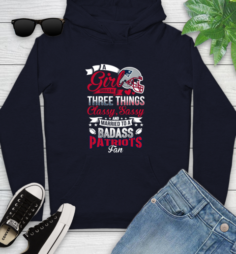 New England Patriots NFL Football A Girl Should Be Three Things Classy Sassy And A Be Badass Fan Youth Hoodie 3