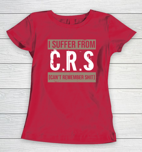 I Suffer from CRS Can't Remember Shit Funny Sarcastic Humor Women's T-Shirt 7