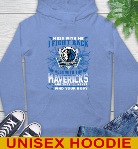 NBA Basketball Dallas Mavericks Mess With Me I Fight Back Mess With My Team And They'll Never Find Your Body Shirt Hoodie 11