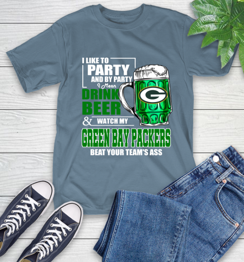 NFL I Like To Party And By Party I Mean Drink Beer and Watch My Green Bay Packers Beat Your Team's Ass Football T-Shirt 8