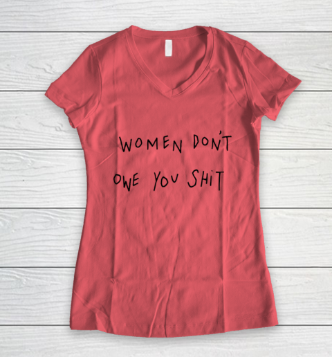 Women Don't Owe You Shit Shirt Feminist Womens Gift Women's V-Neck T-Shirt 3