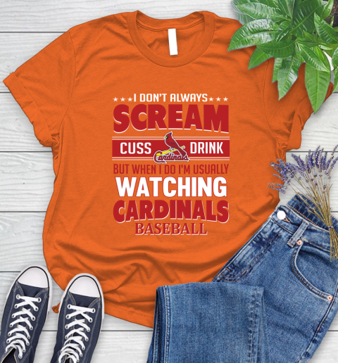 St.Louis Cardinals MLB I Scream Cuss Drink When I'm Watching My Team Women's T-Shirt 3