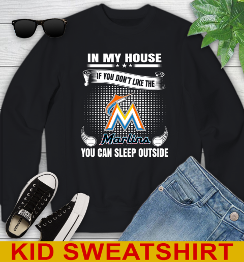 Miami Marlins MLB Baseball In My House If You Don't Like The  Marlins You Can Sleep Outside Shirt Youth Sweatshirt
