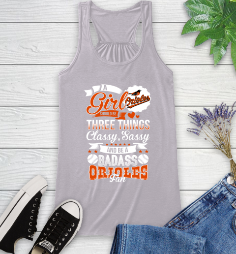 Baltimore Orioles MLB Baseball A Girl Should Be Three Things Classy Sassy And A Be Badass Fan Racerback Tank 4