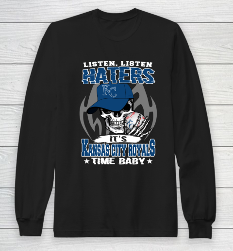 Listen Haters It is ROYALS Time Baby MLB Long Sleeve T-Shirt