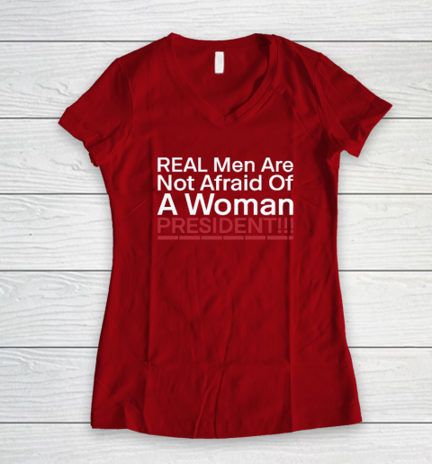 Real Men Are Not Afraid Of A Woman President Women's V-Neck T-Shirt 6