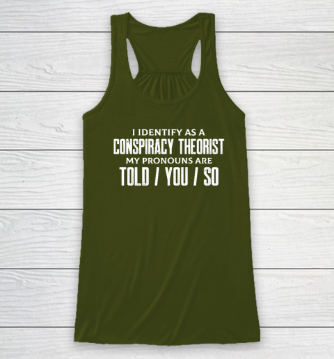 I Identify As A Conspiracy Theorist Pronouns Are Told You So Racerback Tank 2