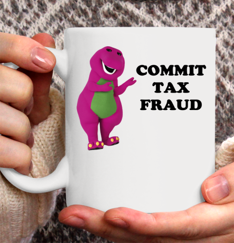 Commit Tax Fraud Funny Ceramic Mug 11oz