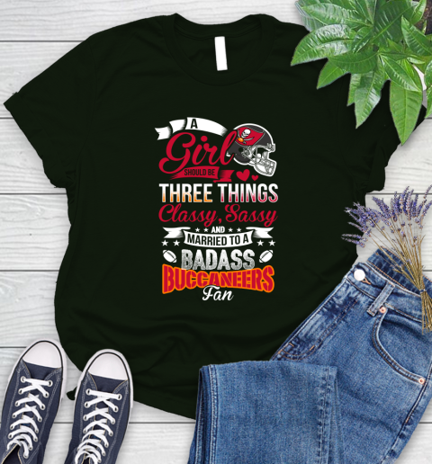 Tampa Bay Buccaneers NFL Football A Girl Should Be Three Things Classy Sassy And A Be Badass Fan Women's T-Shirt 6