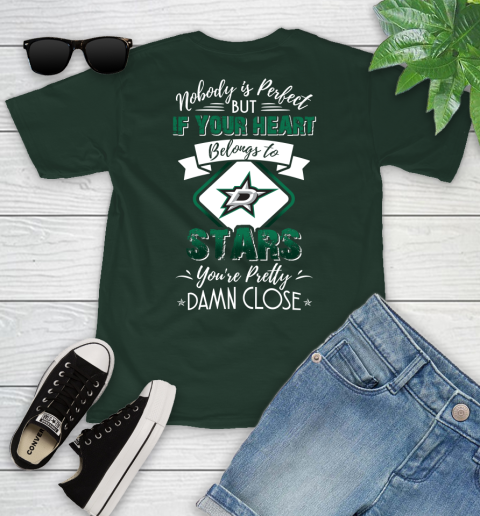 NHL Hockey Dallas Stars Nobody Is Perfect But If Your Heart Belongs To Stars You're Pretty Damn Close Shirt Youth T-Shirt 4